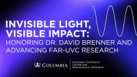 Invisible Light, Visible Impact: Honoring Dr. David Brenner and Advancing Far-UVC Research.